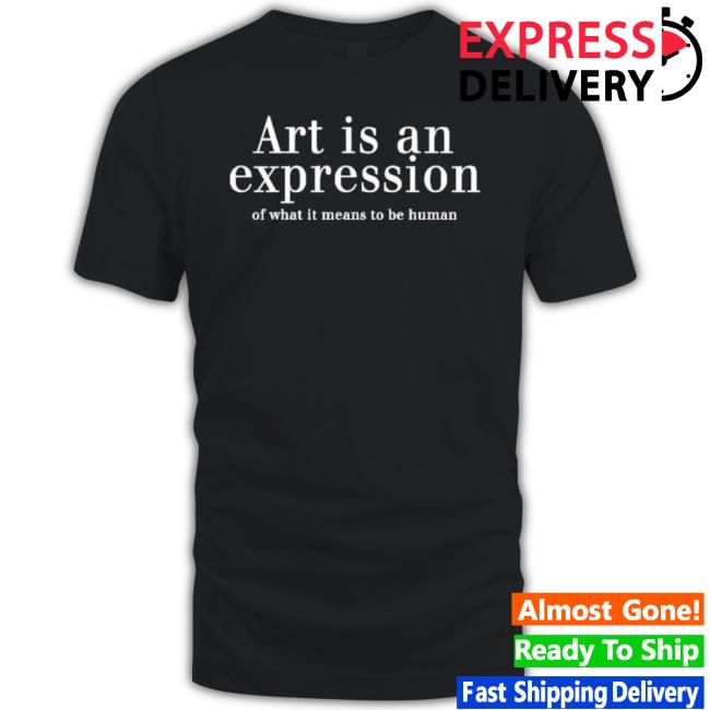 Art Is An Expression Of What It Means To Be Human Long Sleeve T Shirt