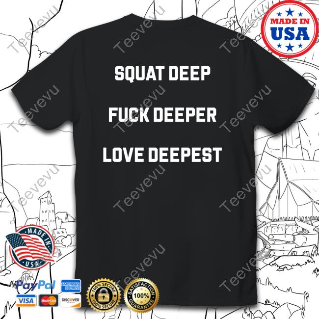 Squat Deep Fuck Deeper Love Deepest Hooded Sweatshirt
