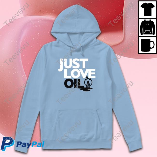 Wayneorourke88 Just Love Oil Shirts