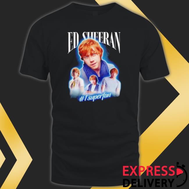 Ed Sheeran #1 Superfan Rupert Grint Tee Shirt Ed Sheeran #1 Superfan Rupert Grint Sweatshirts