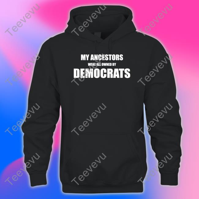 Uncle Hotep Wearing My Ancestors Were All Owned By Democrats T Shirts