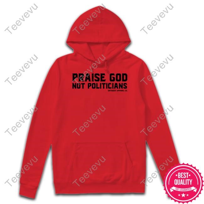 Sunweatherman Praise God Not Politicians Tee