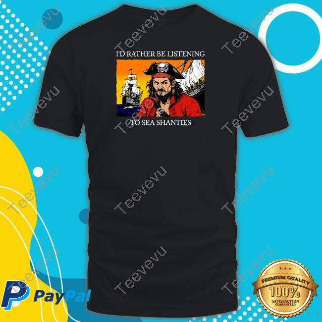 Shitheadsteve I'd Rather Be Listening To Sea Shanties T-Shirt