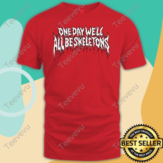 One Day We'll All Be Skeletons Hoodie