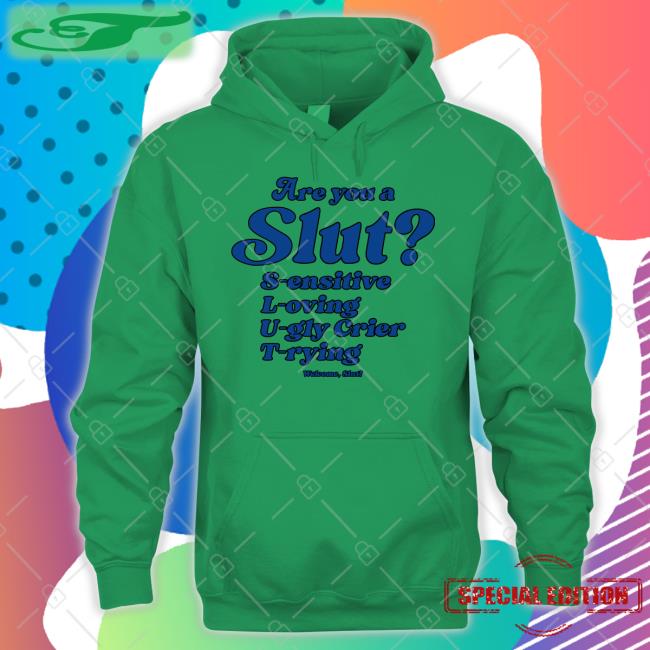Are You A Slut Sensitive Loving Ugly Crier Trying Hoodie
