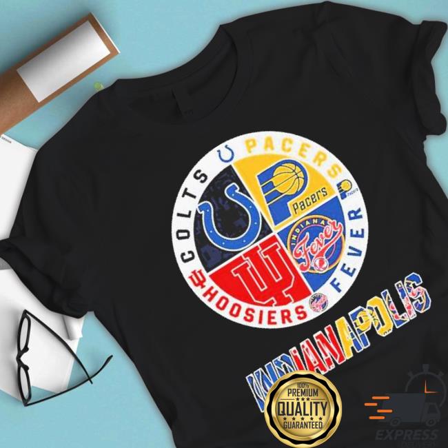 Indianapolis Sports Teams Colts Pacers Fever And Hoosiers Shirt