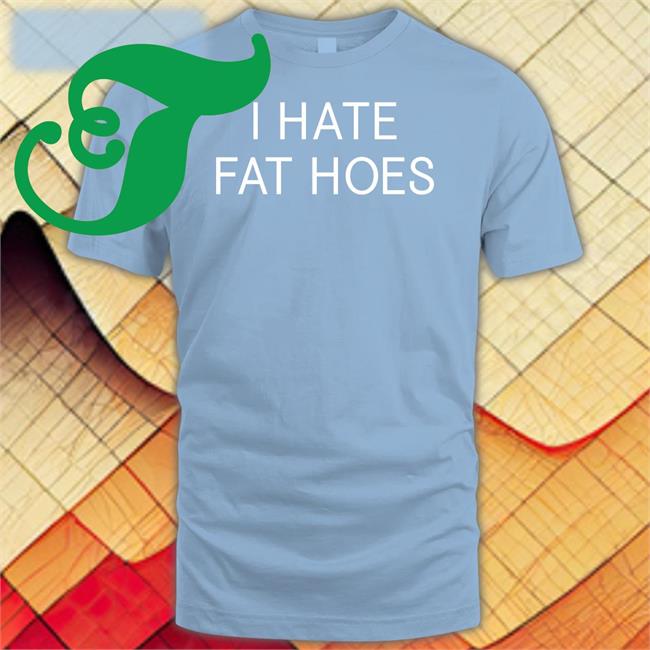 I Hate Fat Hoes Black