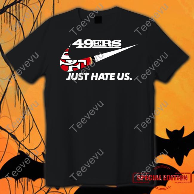 49Er Just Hate Us Tee Shirt San Francisco 49Er