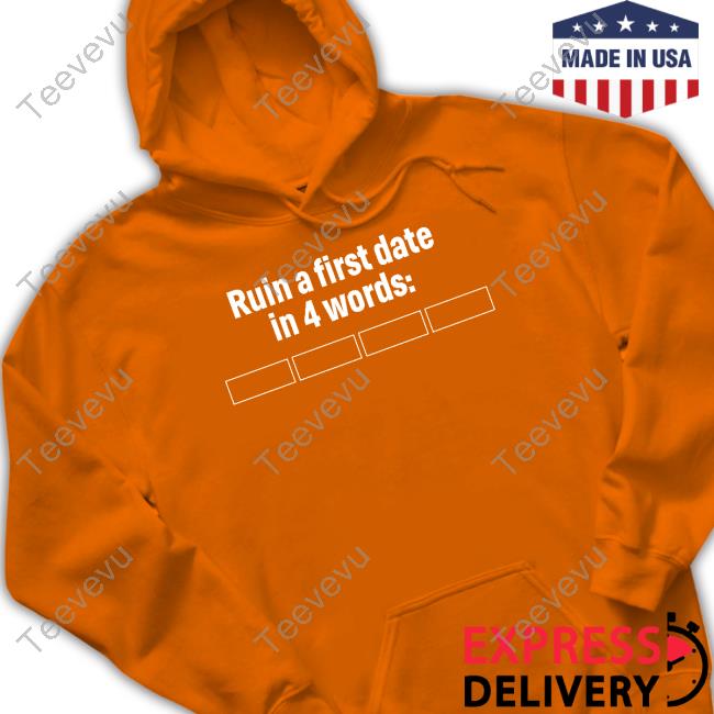 Humansnocontext Ruin A First Date In 4 Words Shirt No Context Humans Ruin A First Date In 4 Words Shirts