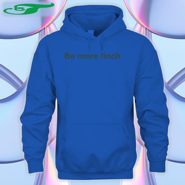 Be More Finch Sweatshirt