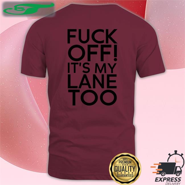 Peter Flax Fuck Off It's My Lane Too Tee