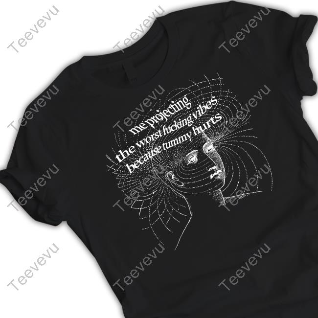Good Shirts Store Me Projecting The Worst Fucking Vibes Because Tummy Hurts Hoodie