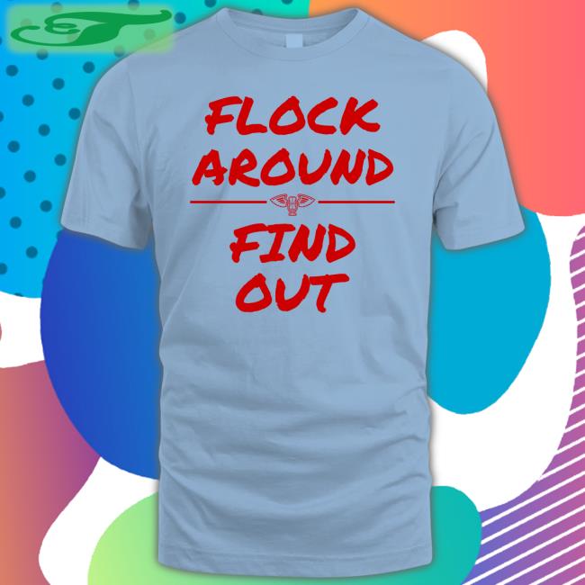 ProPelsTalk Flock Around And Find Out Tee Shirts