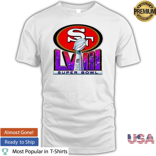 Trending San Francisco 49Ers Super Bowl Lviii Do It For The Bay Tee