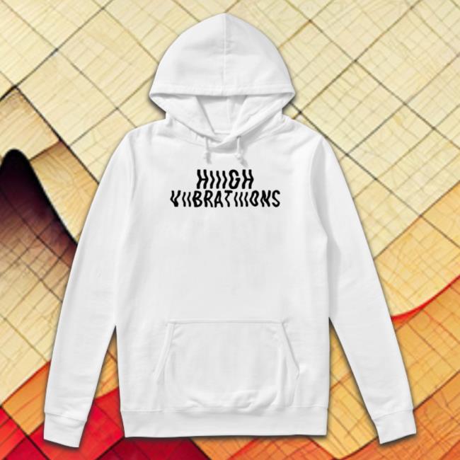 High Vibrations shirt High Vibrations shirt