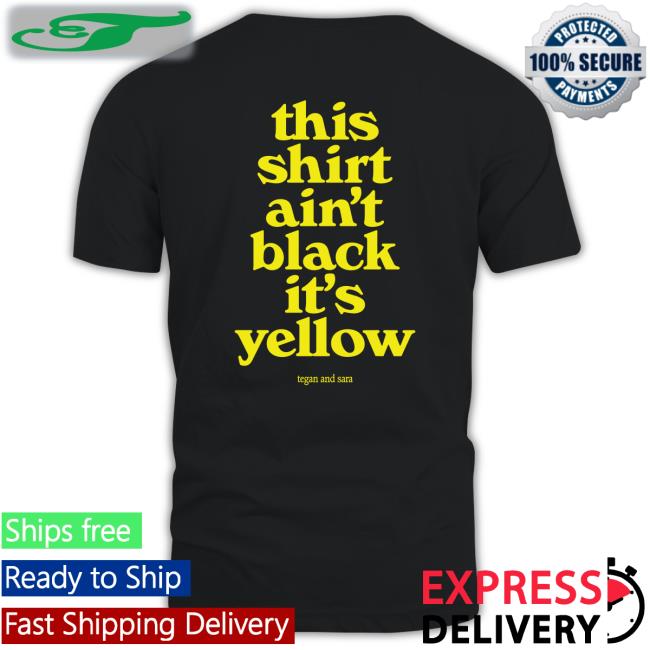 This Shirt Ain't Black It's Yellow Shirts