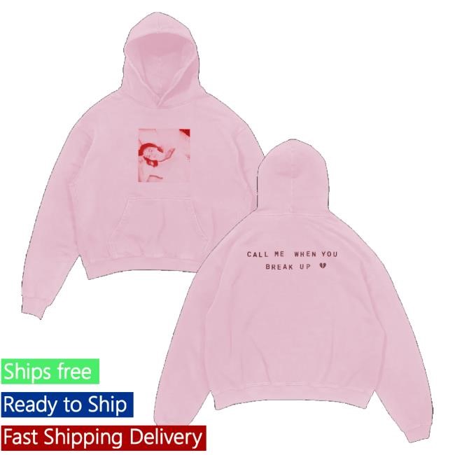 Selena Gomez Merch Call Me When You Break Up T-Shirt, Hoodie, Tank Top, Sweater And Long Sleeve T-Shirt