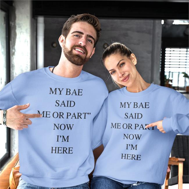 Poorly Translated Shirts My Bae Said Me Or Part Now I'm Here Shirt