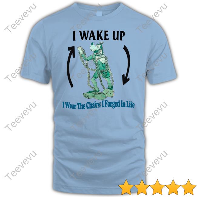 Jmcgg I Wake Up I Wear The Chains I Forged In Life Shirt Justinsshirts I Wake Up I Wear The Chains I Forged In Life Shirts