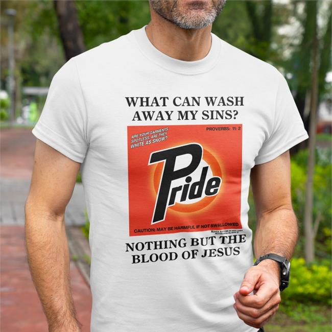 What Can Wash Away My Sins Pride Nothing But The Blood Of Jesus New Shirt Shirts With Threatening Auras