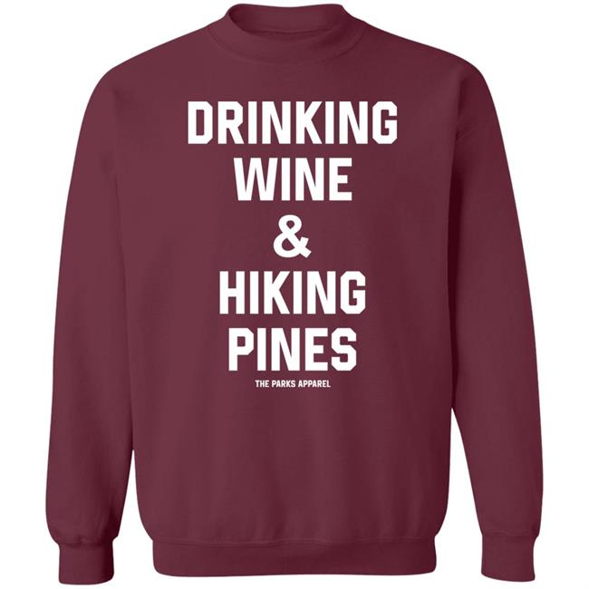 Drinking Wine And Hiking Pines Shirt The Parks Apparel Drinking Wine And Hiking Pines Shirt The Parks Apparel