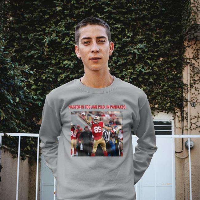 George Kittle Masters In Tds And Phd In Pancakes Sweatshirt