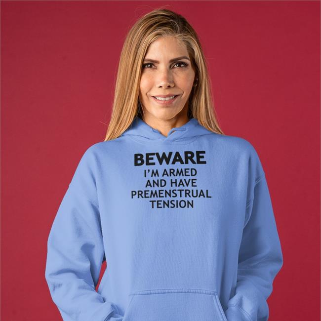 Beware I'm Armed And Have Premenstrual Tension Shirt Shirts That Go Hard White