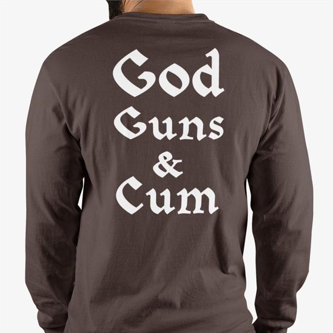 Shirts That Go Hard Merch God Guns And Cum Shirt