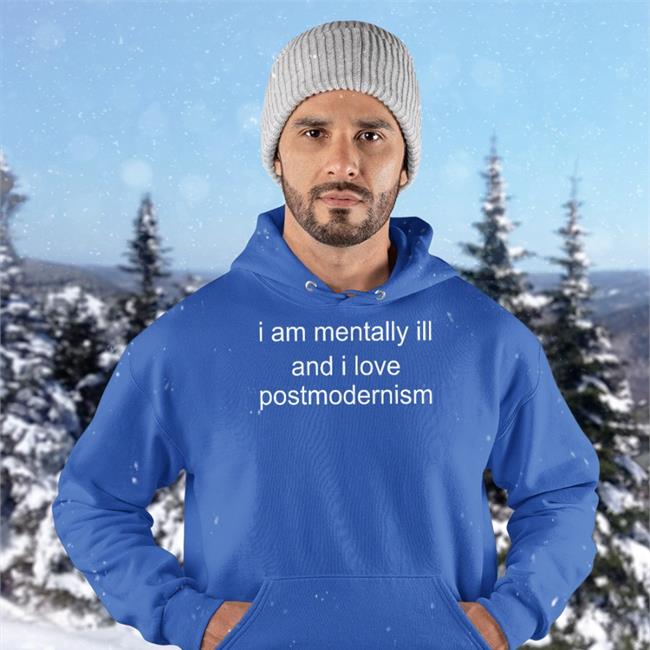 Duckbldg I Am Mentally Ill And I Love Postmodernism Shirt