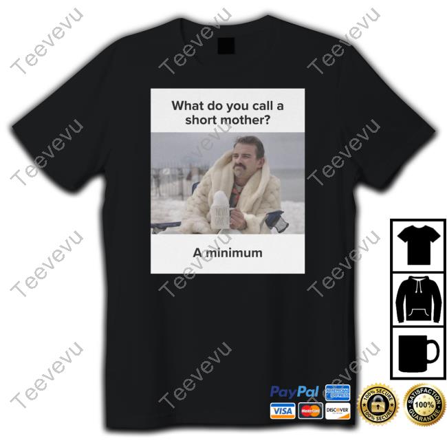 Docktok Store What Do You Call A Short Mother A Minimum Meme Mom Shirt