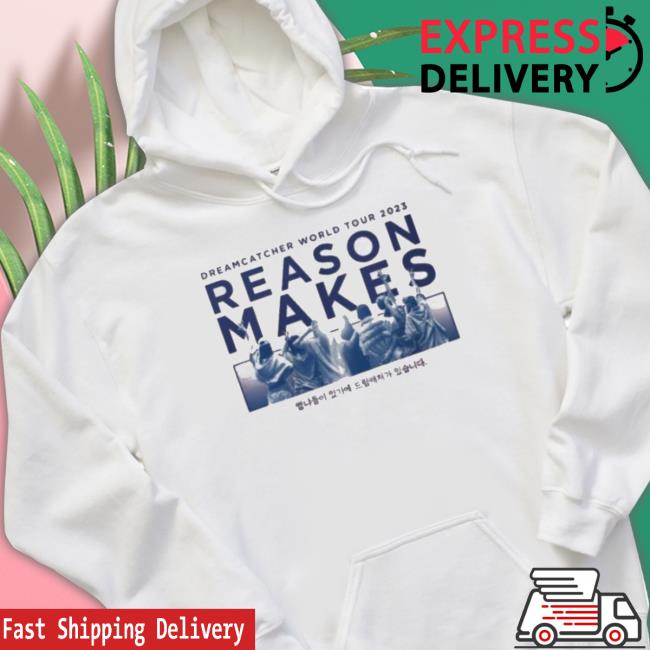 Dreamcatcher World Tour 2023 Reason Makes Shirts Dreamcatcher World Tour 2023 Reason Makes T- shirt
