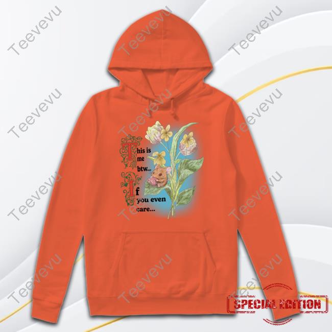 Official This Is Me Btw If You Even Care T Shirt Jmcgg This Is Me Btw If You Even Care Hoodie
