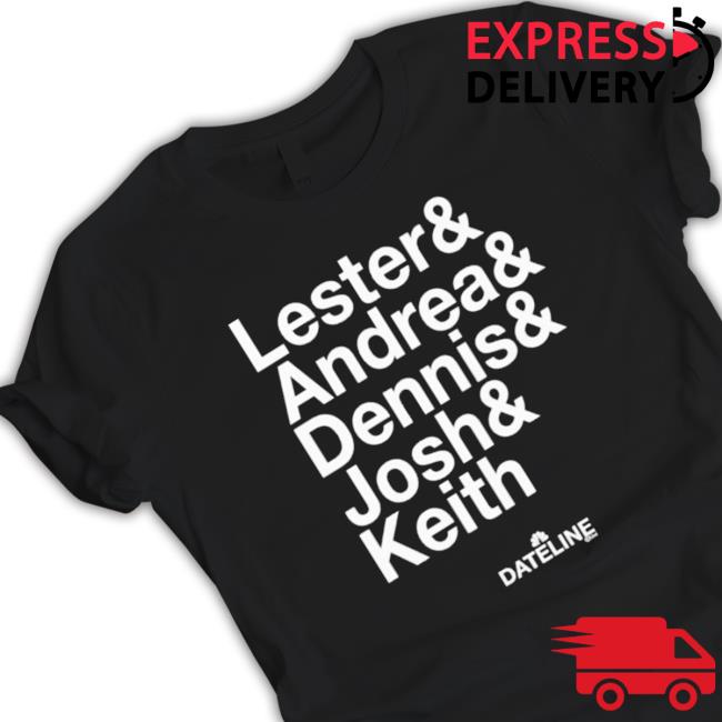 Dateline Ampersand Lester & Andrea & Dennis & Josh & Keith T-Shirt Dateline Ampersand Lester & Andrea & Dennis & Josh & Keith Sweaters