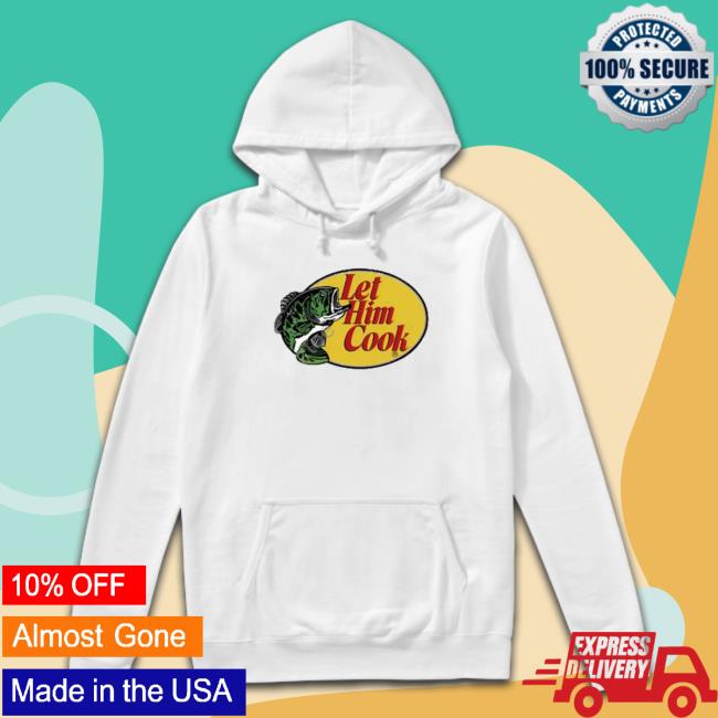 Fish Let Him Cook shirt, hoodie, tank top, sweater and long sleeve t-shirt Fish Let Him Cook Crewneck Sweatshirt