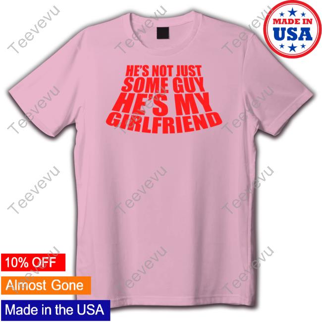 He's Not Just Some Guy He's My Girlfriend Hoodie