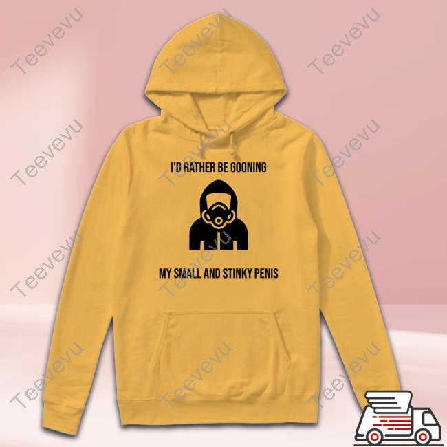 I'd Rather Be Gooning My Small And Stinky Penis Long Sleeve Tee Shirt