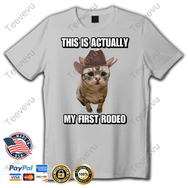 Cringeytees This Is Actually My First Rodeo Cat Tee Shirt