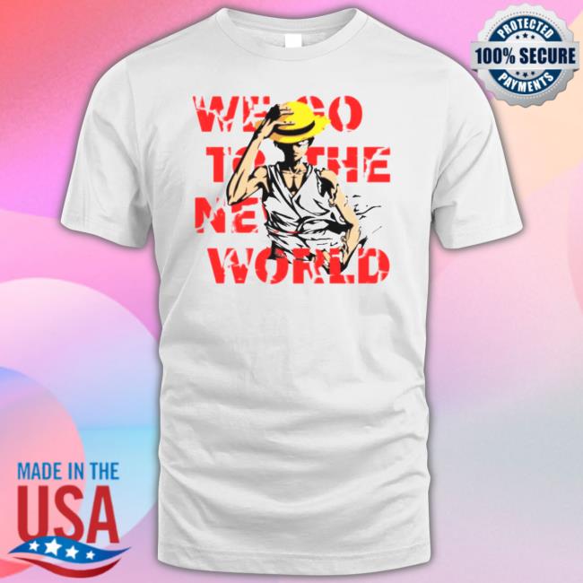 Go To The New World One Piece Anime Monkey D Luffy Shirt
