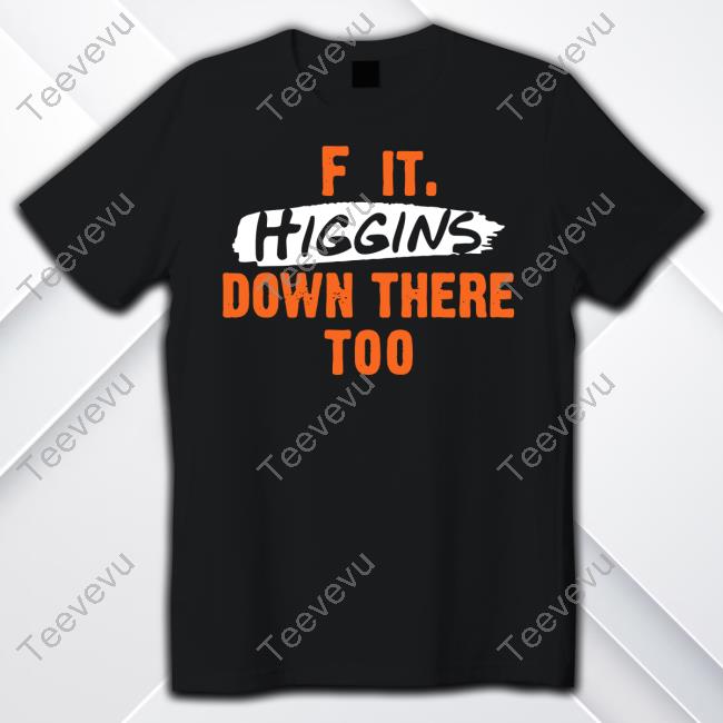 Cincyshirts F It. Higgins' Down There Too Tees