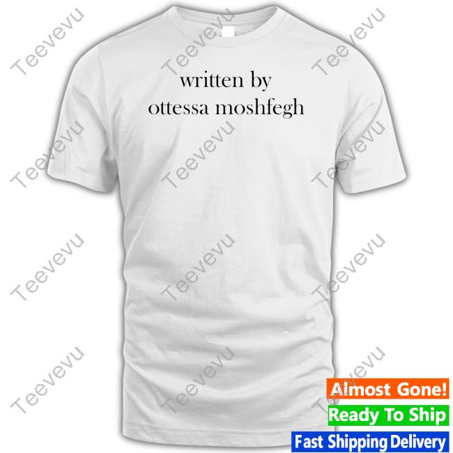 Written By Ottessa Moshfegh Tee Shirts