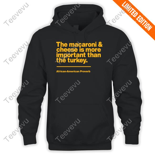 Mega Ran The Macaroni & Cheese Is More Important Than The Turkey Shirts