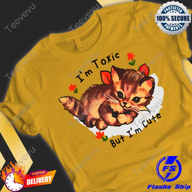 Shirts That Go Hard Shop I'm Toxic But I'm Cute Funny T Shirt