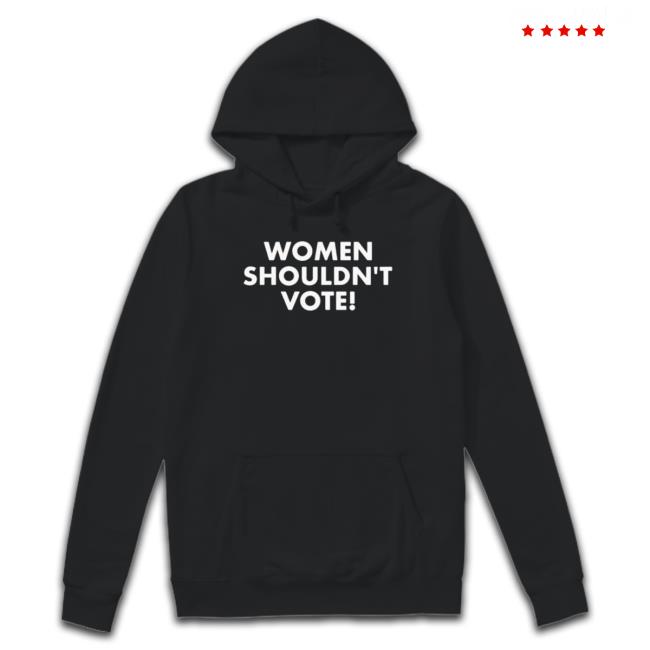 Women Shouldn’T Vote Shirts
