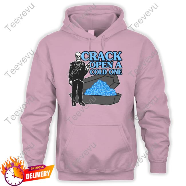 Shirts That Go Hard Crack Open A Cold One Shirt Shirtsthatgohard Merch Crack Open A Cold One Tee Shirt