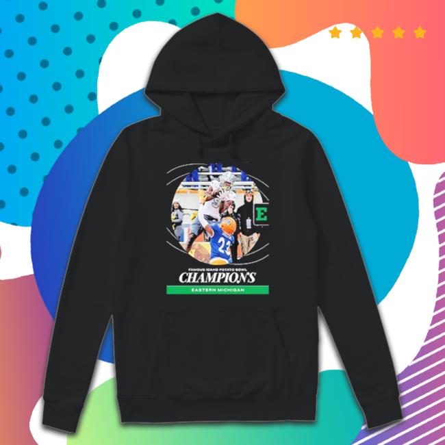 Eastern Michigan Football Are Champions 2022 Famous Idaho Potato Bowl Champions tee shirt Eastern Michigan Football Are Champions 2022 Famous Idaho Potato Bowl Champions Crewneck Sweatshirt