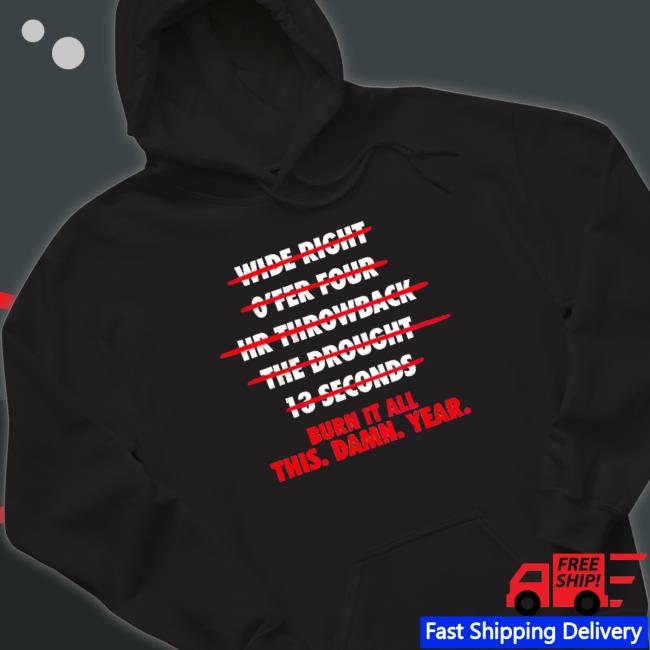 Burn It All This Damn Year Crewneck Sweatshirt Burn It All This Damn Year Shirts