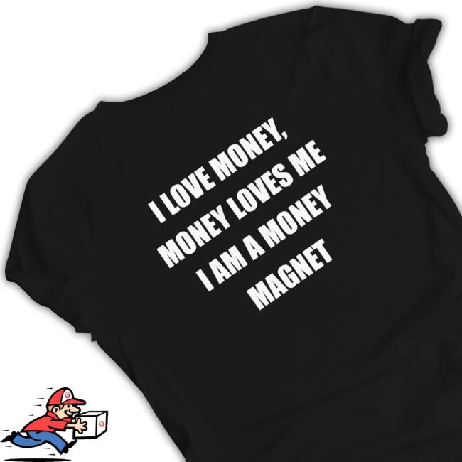 I Love Money Money Loves Me I Am A Money Magnet Hoodie