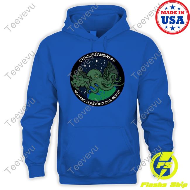 Cthulhu Answers Nothing Is Beyond Our Reach Official Shirt