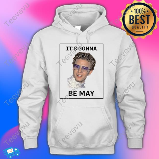 It's Gonna Be May Shirt, T Shirt, Hoodie, Sweater, Long Sleeve T-Shirt And Tank Top