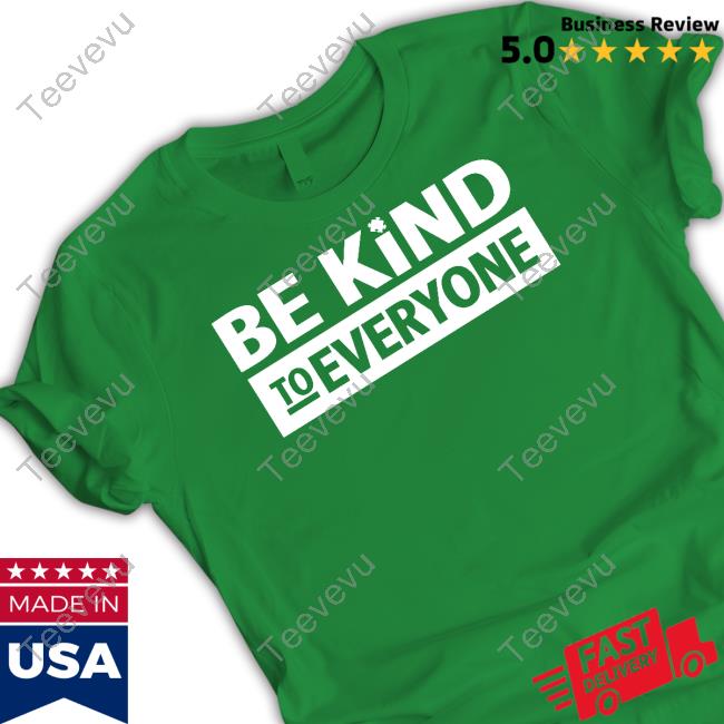 Cstanley Be Kind To Everyone Tee Shirt Be Kind To Everyone Shirt